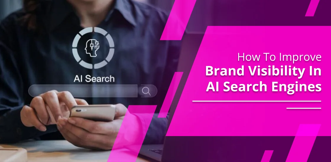 How To Improve Brand Visibility In AI Search Engines