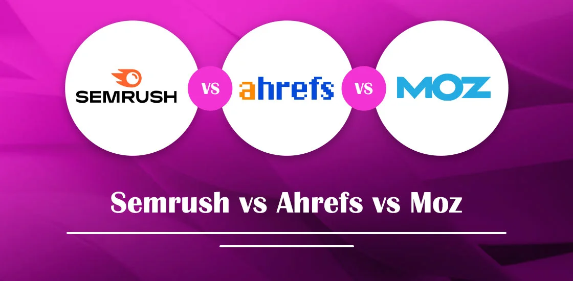 Semrush vs Ahrefs vs Moz
